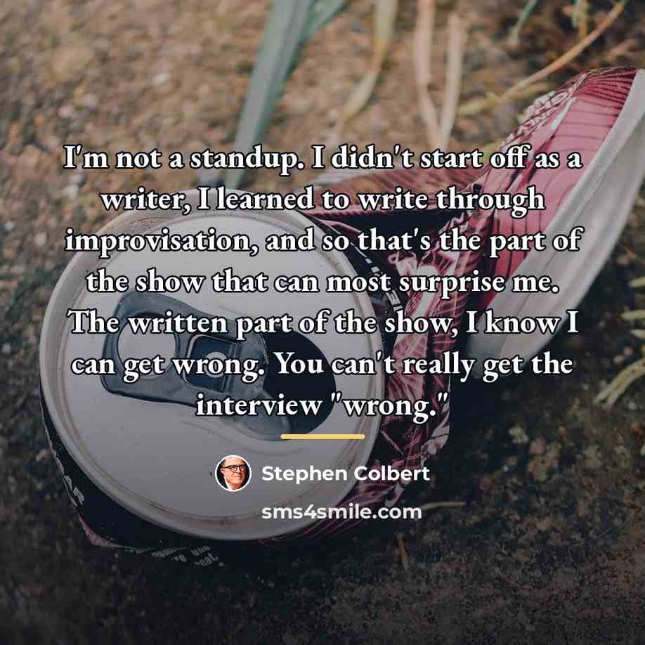 “I'm not a standup. I didn't start off as a…” quote by Stephen Colbert