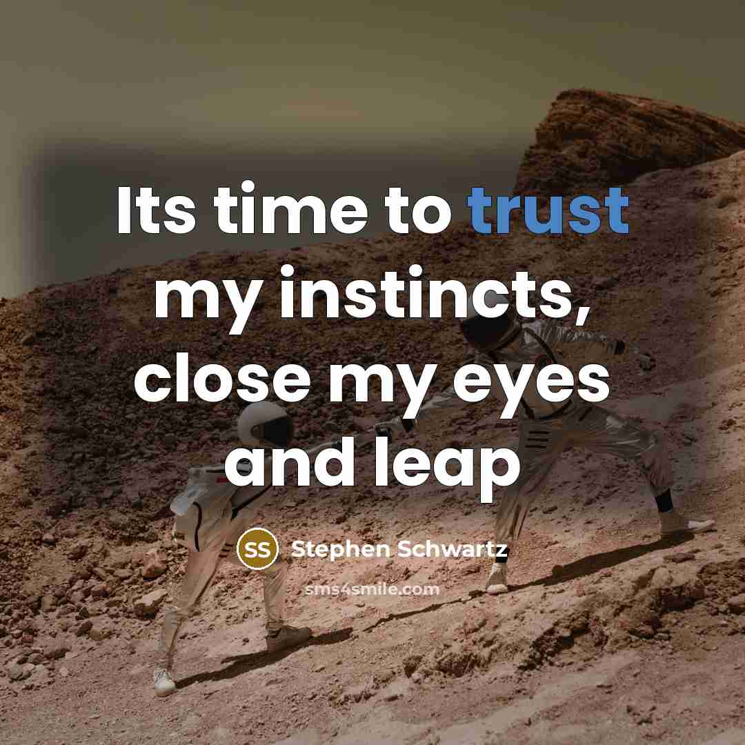 “Its time to trust my instincts, close my eyes and…” quote by Stephen Schwartz