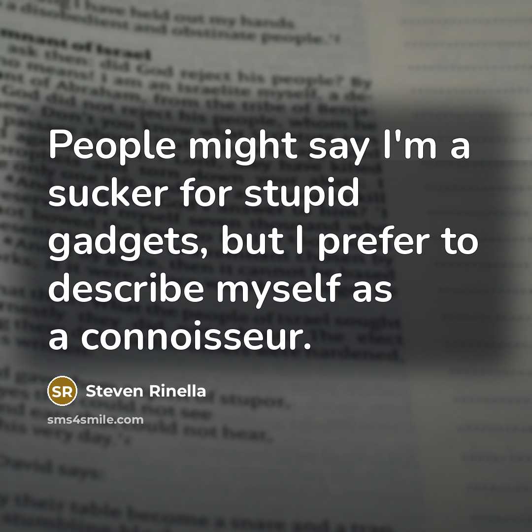 “People might say I'm a sucker for stupid gadgets, but…” quote by Steven Rinella