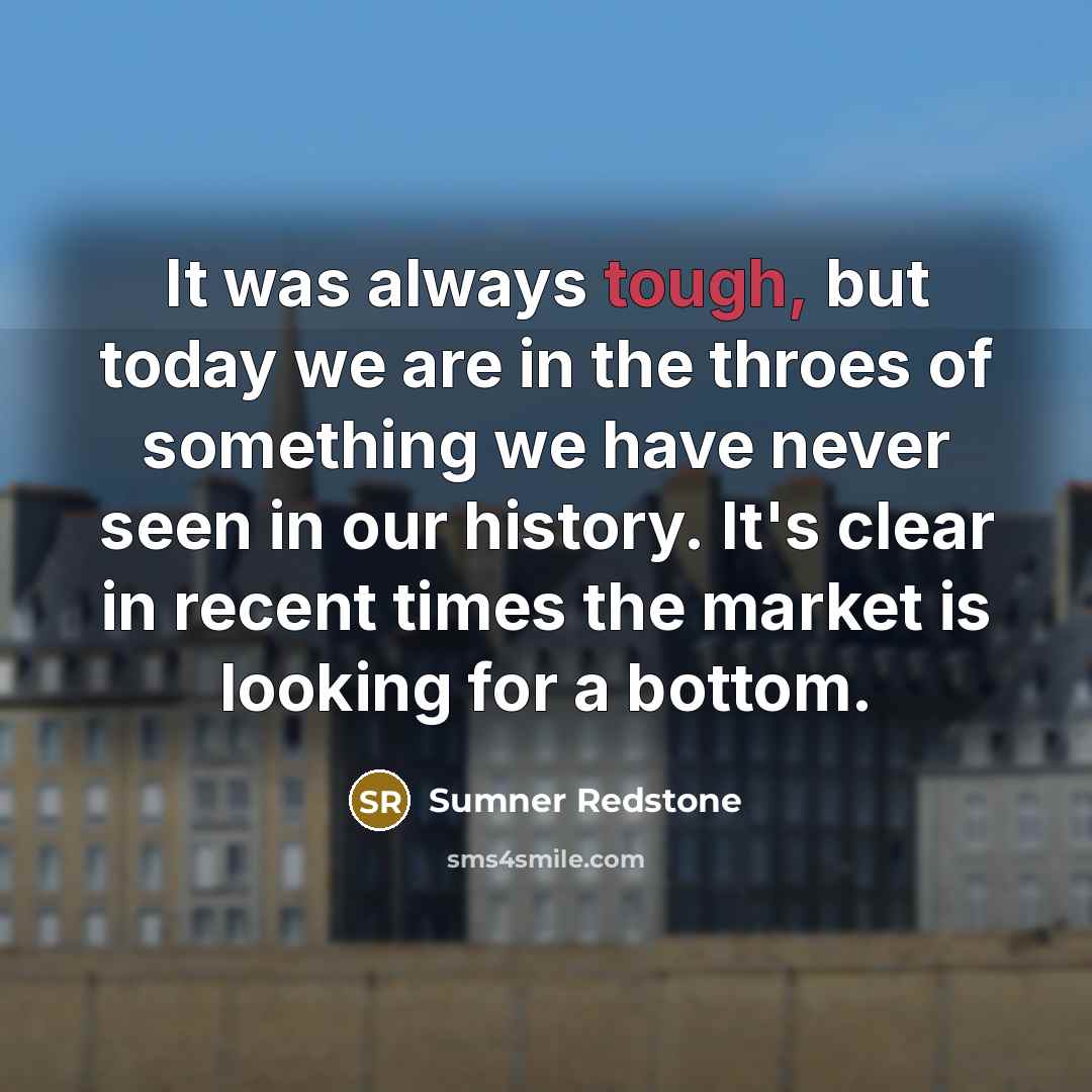 “It was always tough, but today we are in the…” quote by Sumner Redstone
