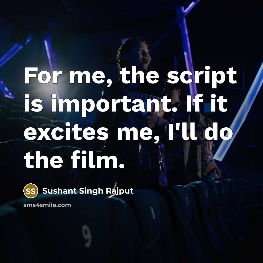 “For me, the script is important. If it excites me,…” quote by Sushant Singh Rajput