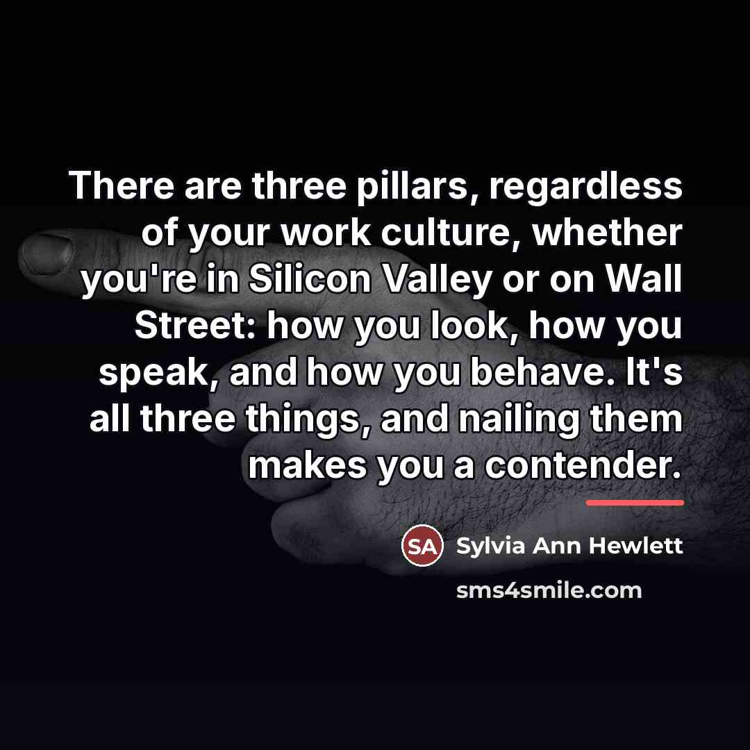 “There are three pillars, regardless of your work culture, whether…” quote by Sylvia Ann Hewlett
