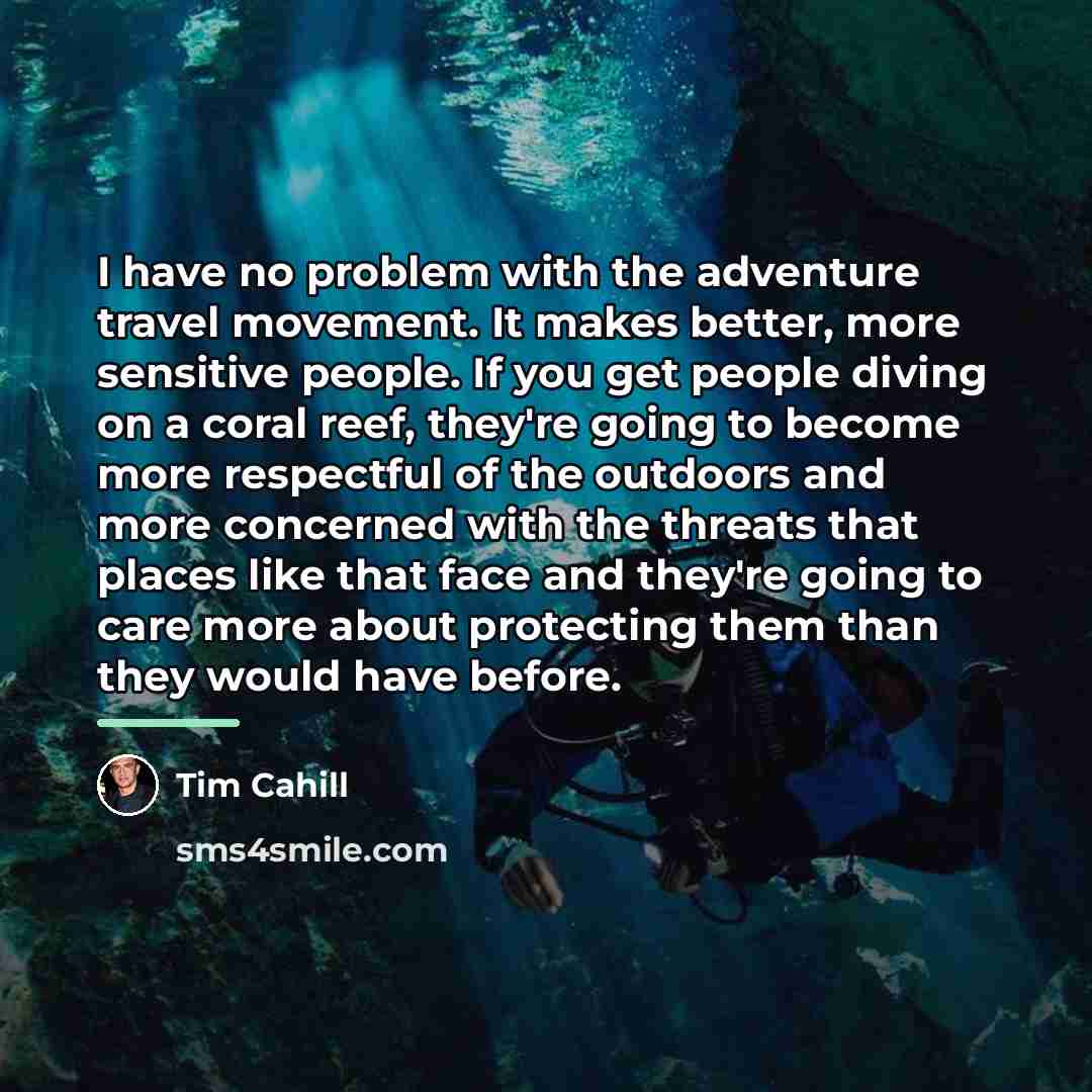 “I have no problem with the adventure travel movement. It…” quote by Tim Cahill