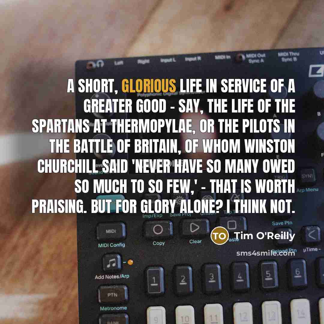 “A short, glorious life in service of a greater good…” quote by Tim O'Reilly