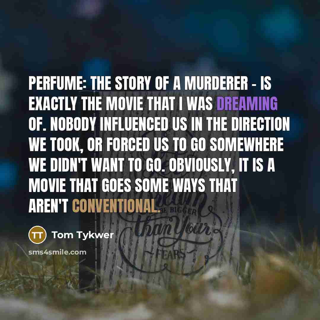 “Perfume: The Story Of A Murderer - is exactly the…” quote by Tom Tykwer