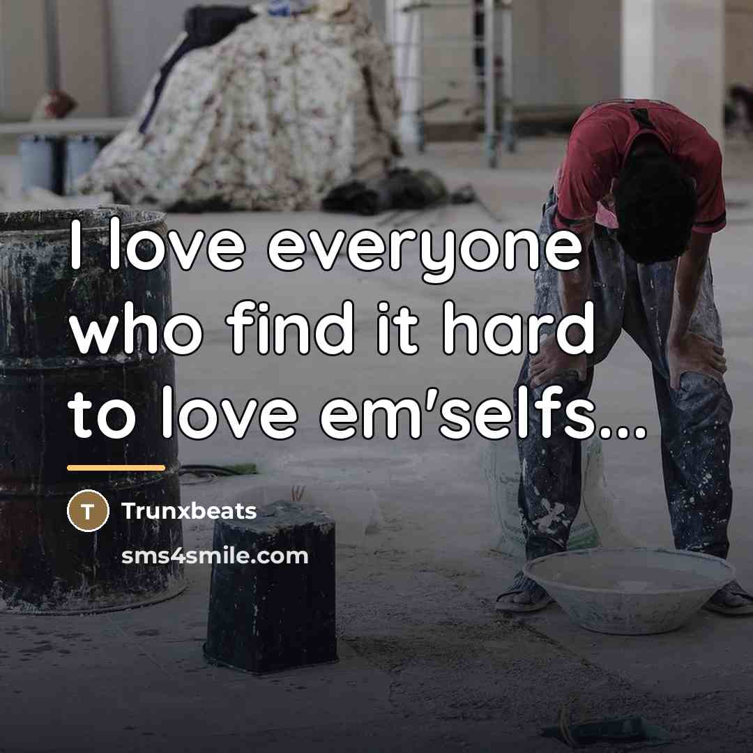 “I love everyone who find it hard to love em'selfs...…” quote by Trunxbeats
