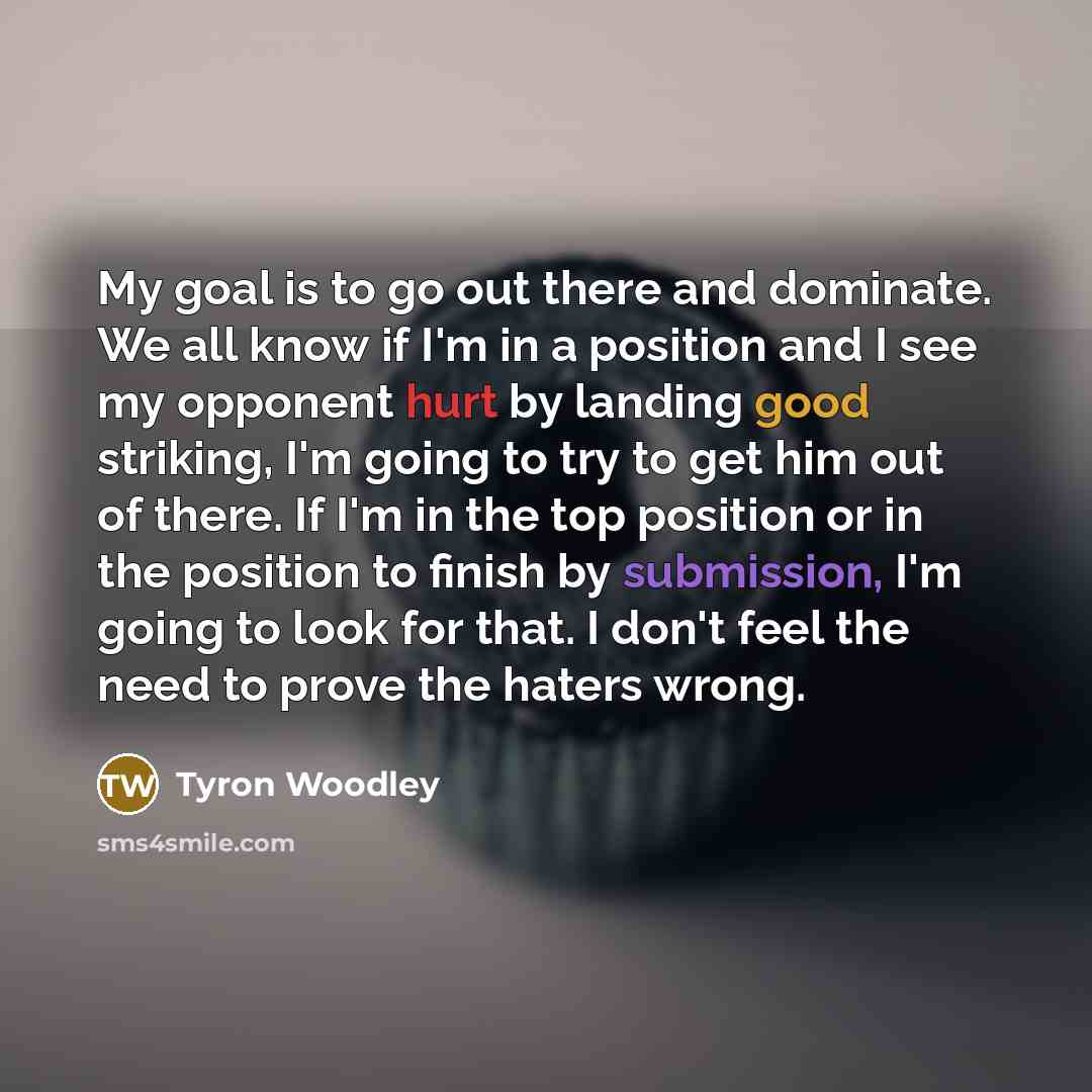 “My goal is to go out there and dominate. We…” quote by Tyron Woodley