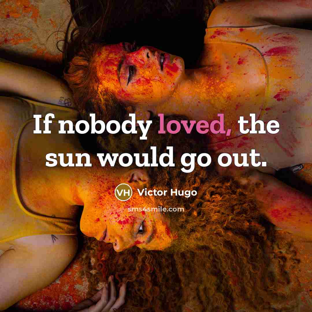 “If nobody loved, the sun would go out.…” quote by Victor Hugo