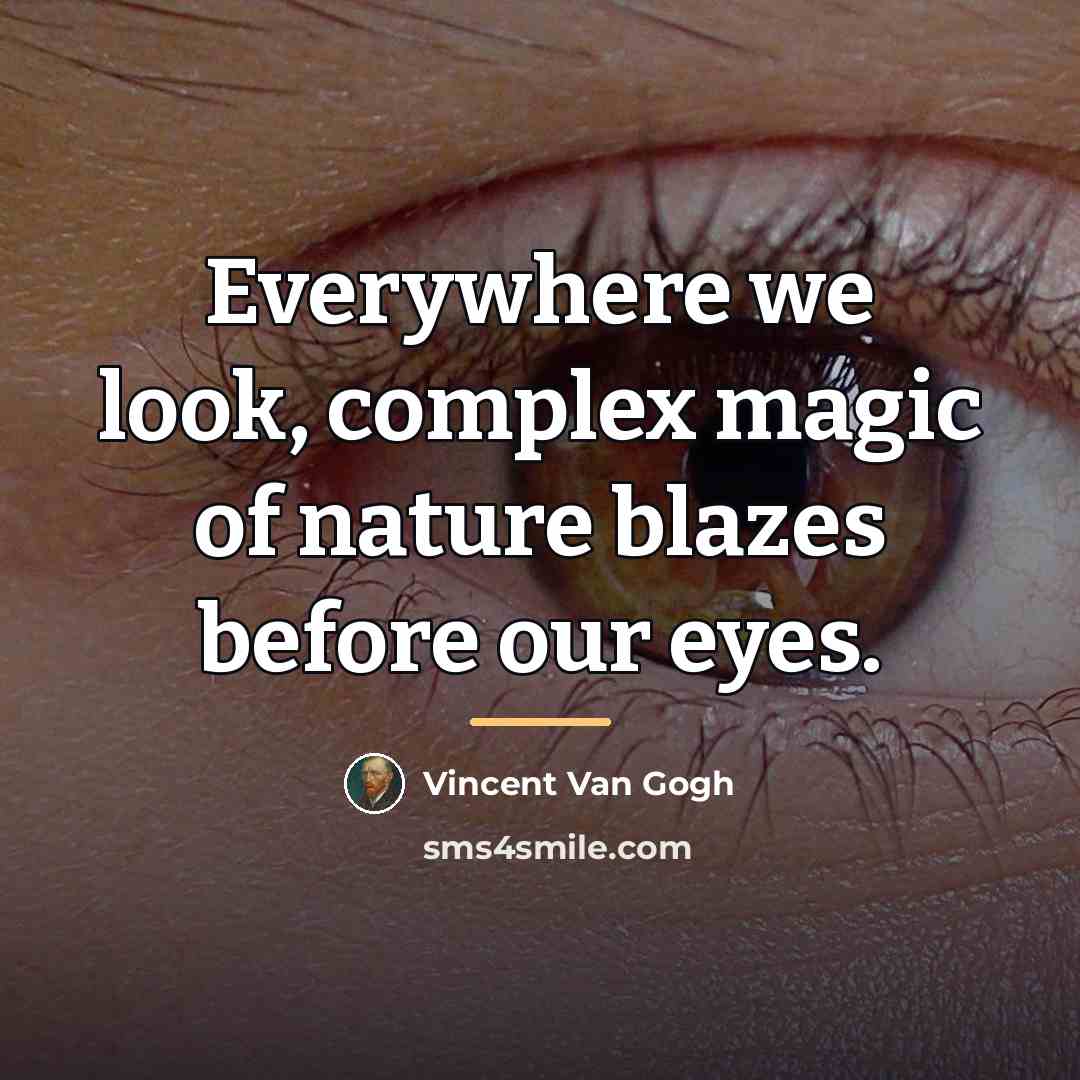 “Everywhere we look, complex magic of nature blazes before our…” quote by Vincent Van Gogh