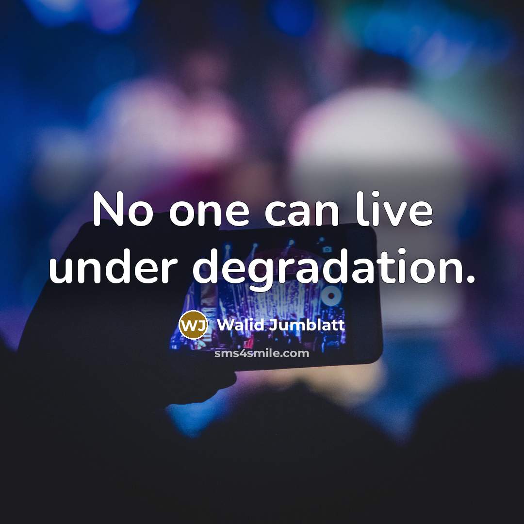 “No one can live under degradation.…” quote by Walid Jumblatt