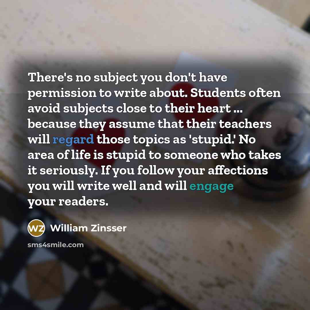 “There's no subject you don't have permission to write about.…” quote by William Zinsser