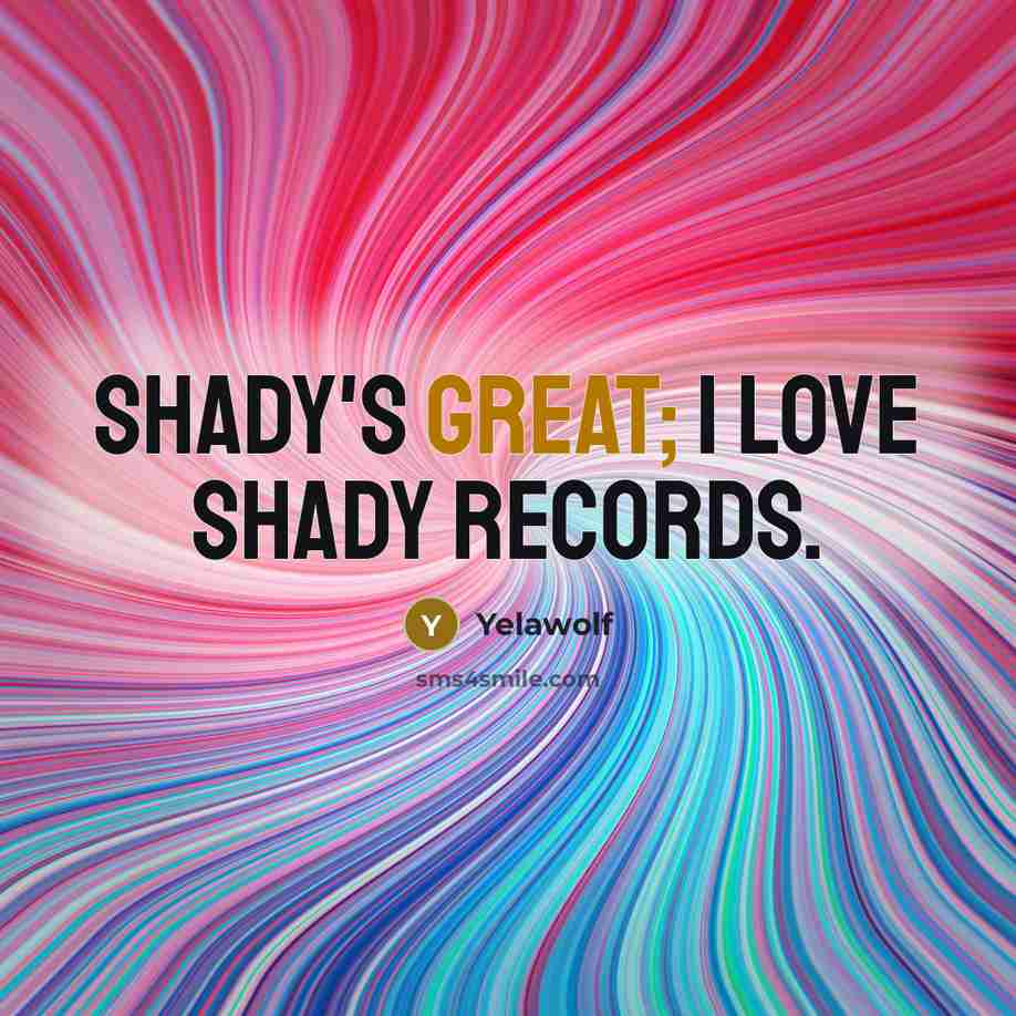 “Shady's great; I love Shady Records.…” quote by Yelawolf