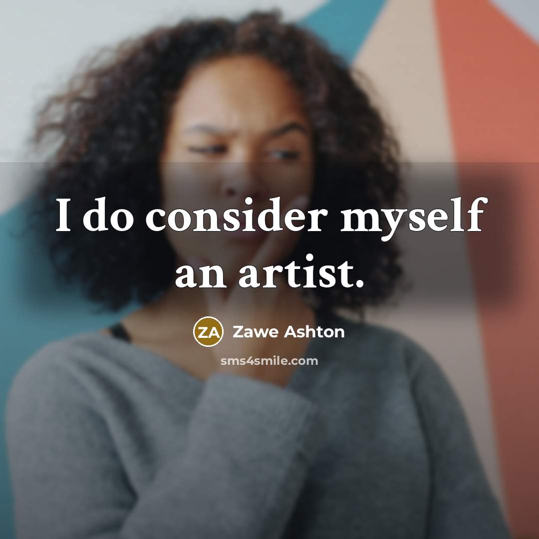 “I do consider myself an artist.…” quote by Zawe Ashton