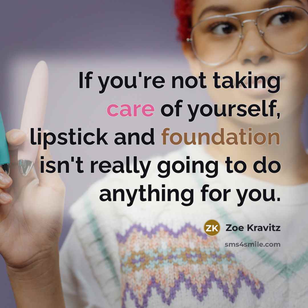 “If you're not taking care of yourself, lipstick and foundation…” quote by Zoe Kravitz