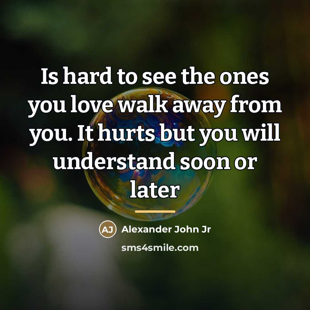 “Is hard to see the ones you love walk away…” quote by Alexander John Jr