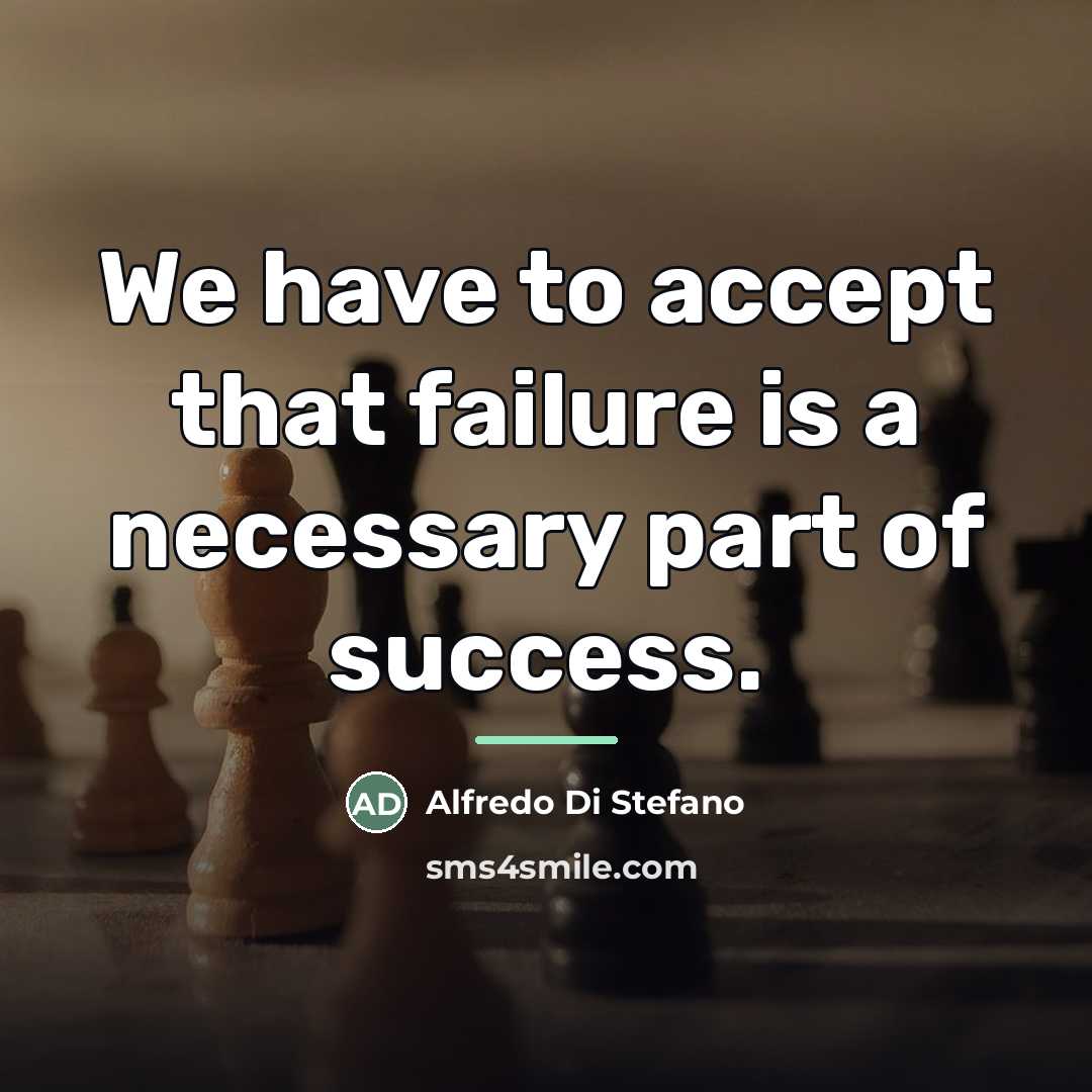“We have to accept that failure is a necessary part…” quote by Alfredo Di Stefano