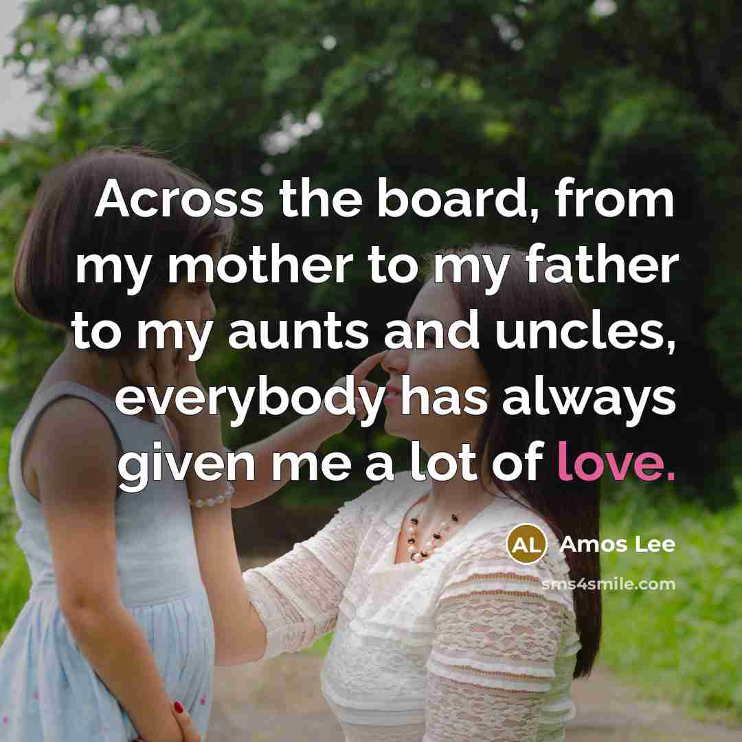 “Across the board, from my mother to my father to…” quote by Amos Lee