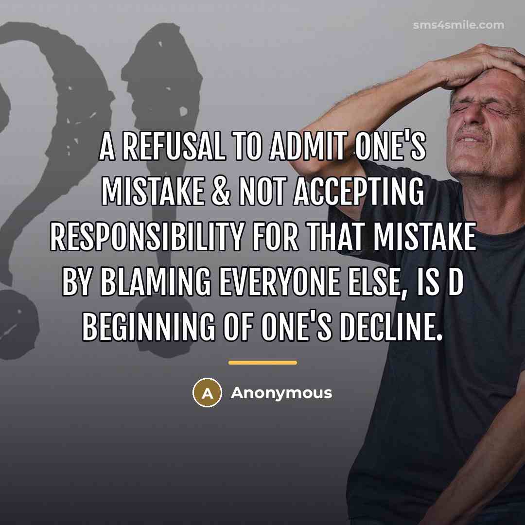“A refusal to admit one's mistake & not accepting responsibility…” quote by Anonymous