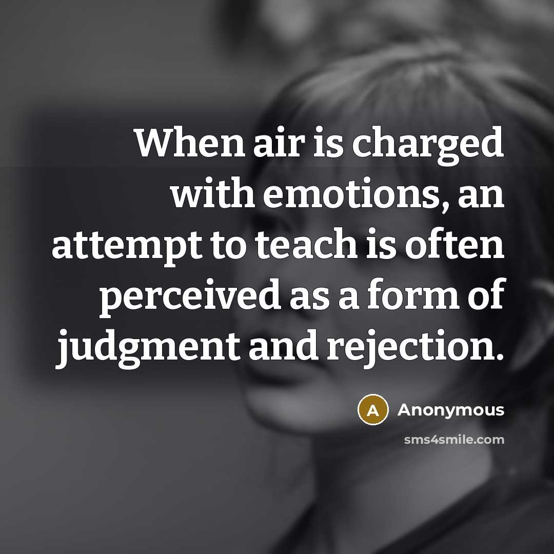 “When air is charged with emotions, an attempt to teach…” quote by Anonymous