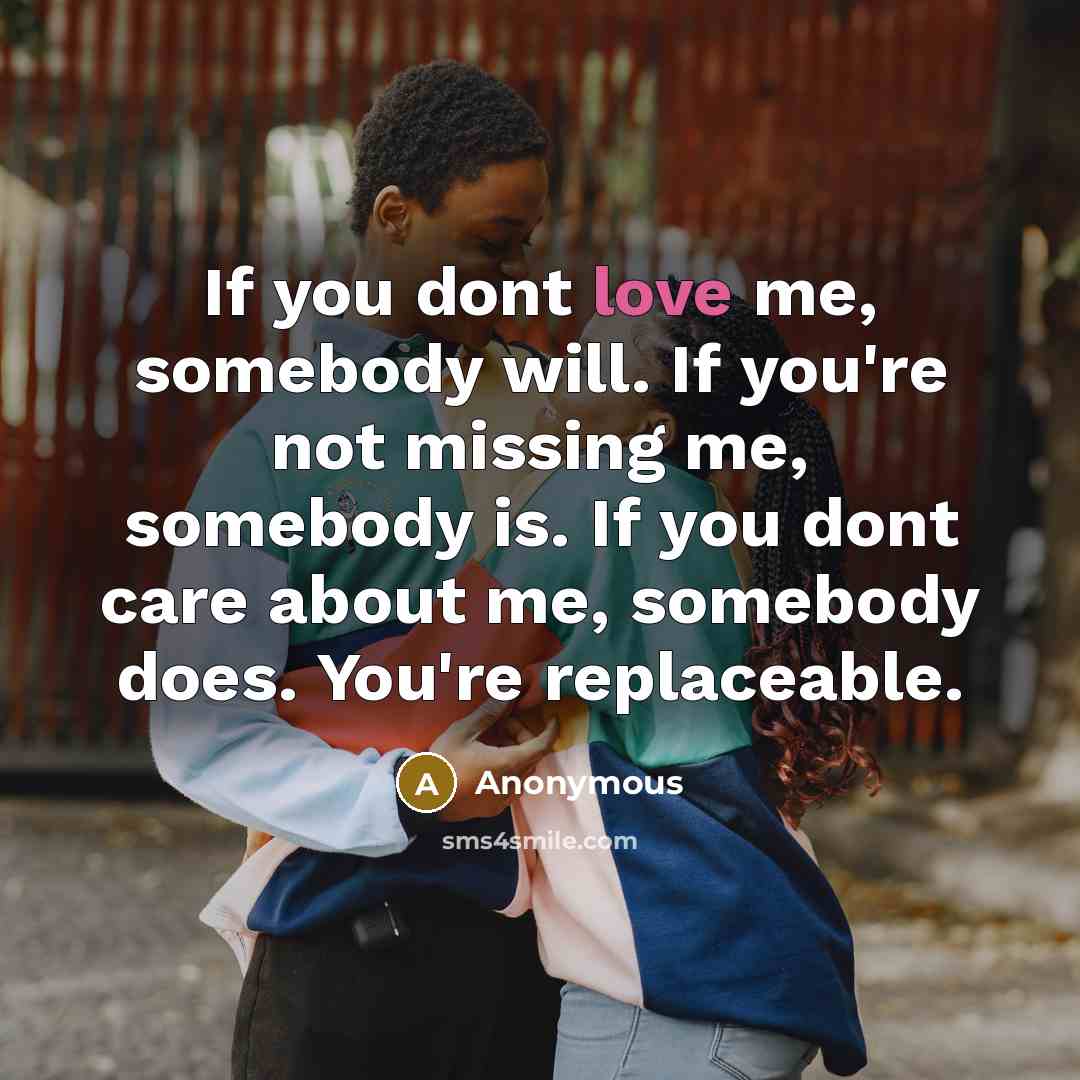 “If you dont love me, somebody will. If you're not…” quote by Anonymous