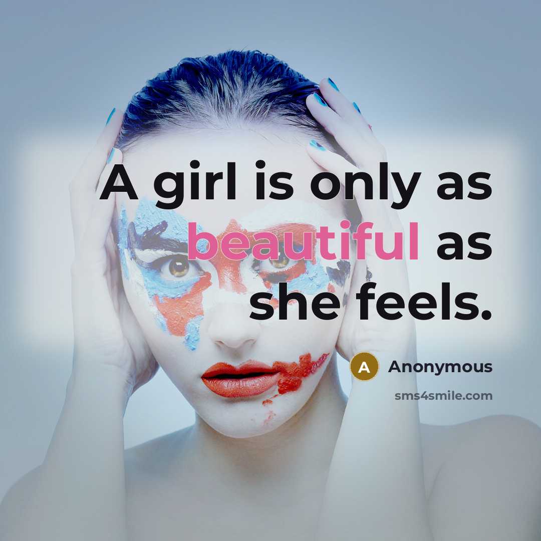 “A girl is only as beautiful as she feels.…” quote by Anonymous