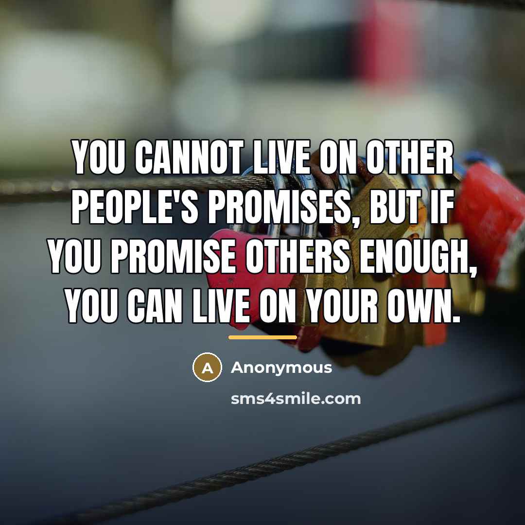 “You cannot live on other people's promises, but if you…” quote by Anonymous