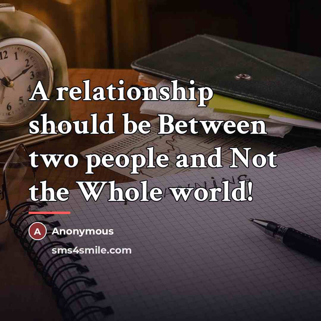 “A relationship should be Between two people and Not the…” quote by Anonymous