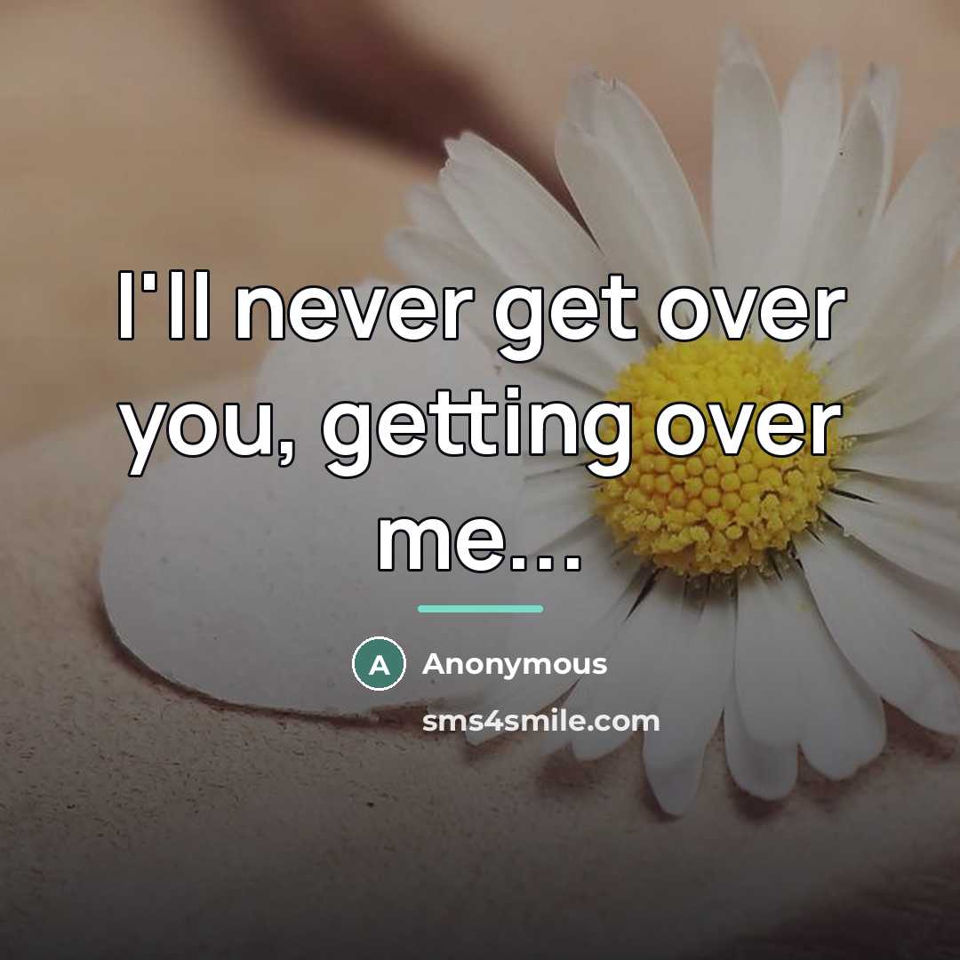 “I'll never get over you, getting over me...…” quote by Anonymous