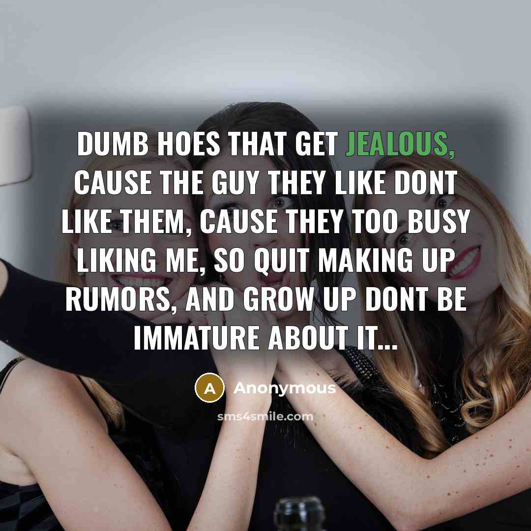 “Dumb Hoes That Get Jealous, Cause The Guy They Like…” quote by Anonymous