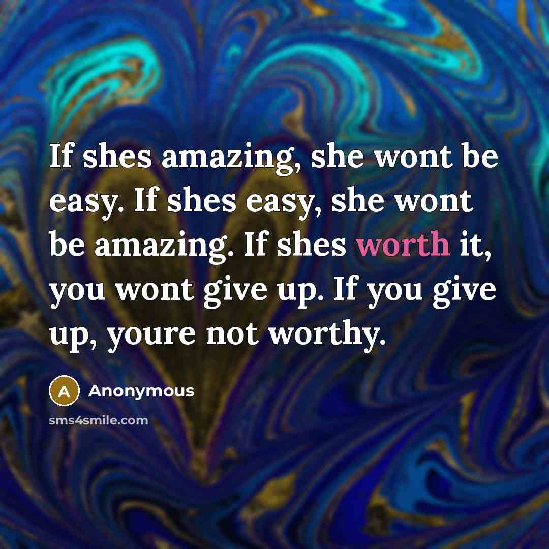 “If shes amazing, she wont be easy. If shes easy,…” quote by Anonymous