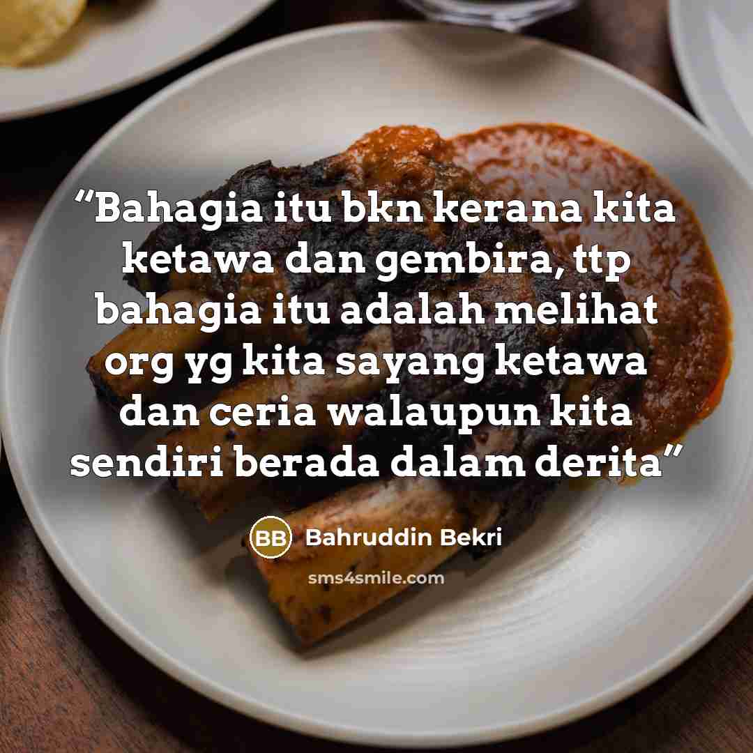 “Bahagia itu bkn kerana kita ketawa dan gembira, ttp bahagia itu adalah melihat org yg kita sayang ketawa dan ceria walaupun kita sendiri berada dalam derita” quote by Bahruddin Bekri