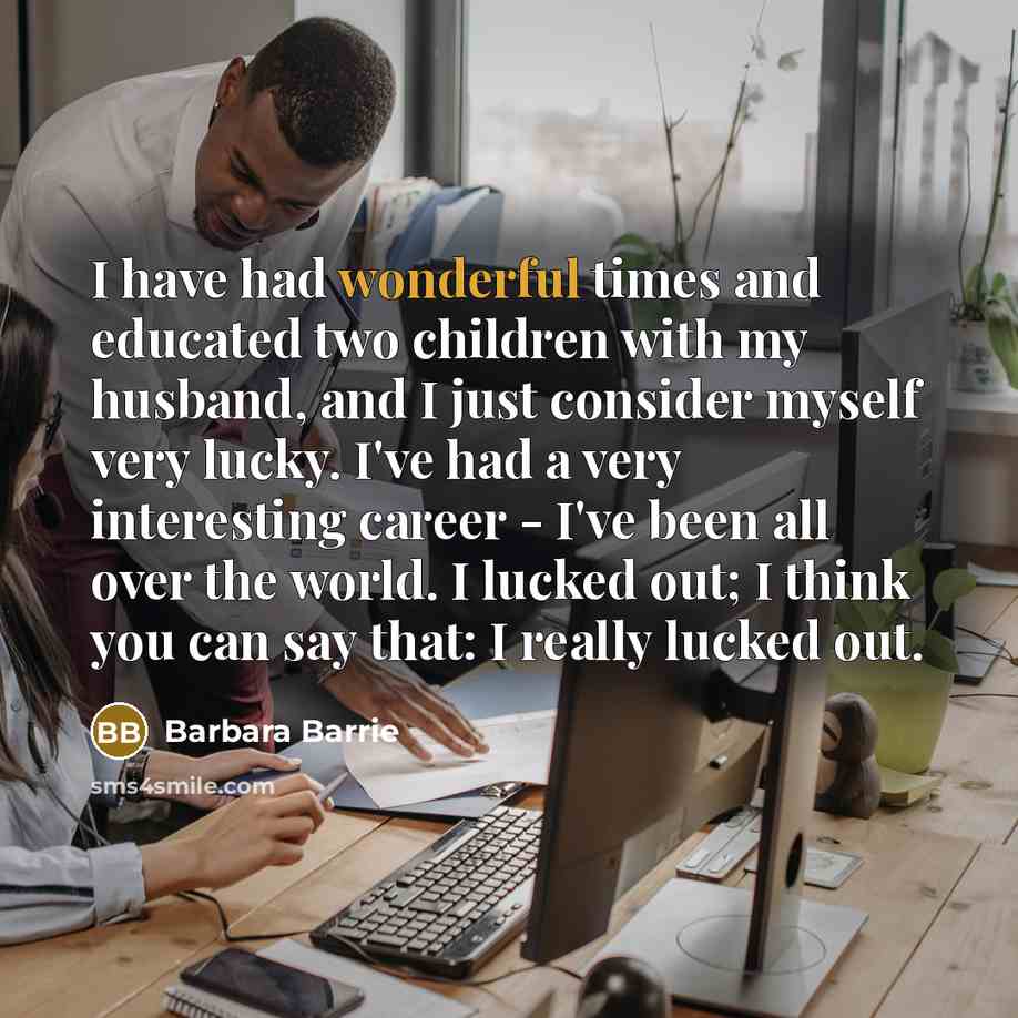 “I have had wonderful times and educated two children with…” quote by Barbara Barrie