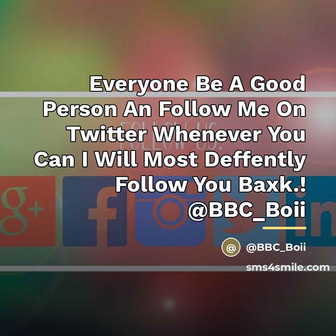 “Everyone Be A Good Person An Follow Me On Twitter…” quote by BBC_Boii