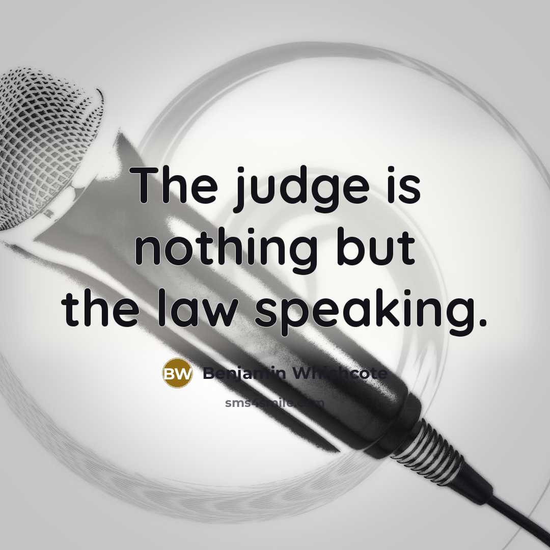 “The judge is nothing but the law speaking.…” quote by Benjamin Whichcote