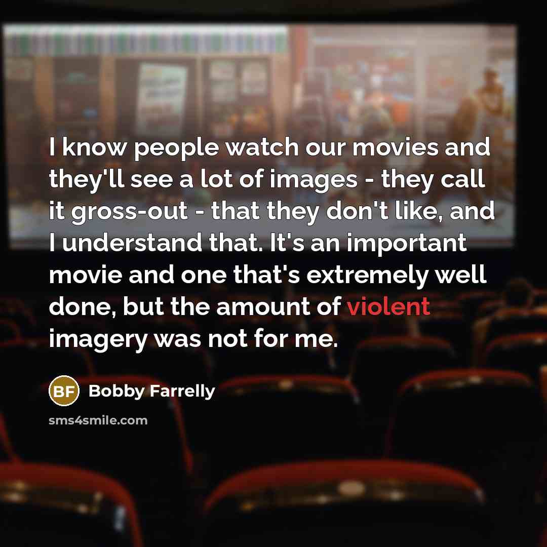 “I know people watch our movies and they'll see a…” quote by Bobby Farrelly