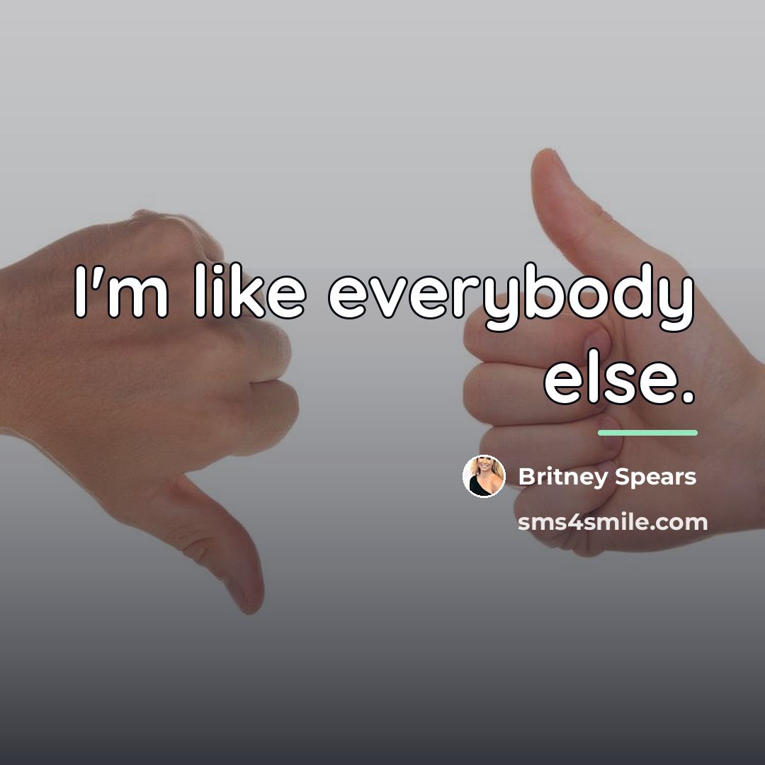 “I'm like everybody else.…” quote by Britney Spears