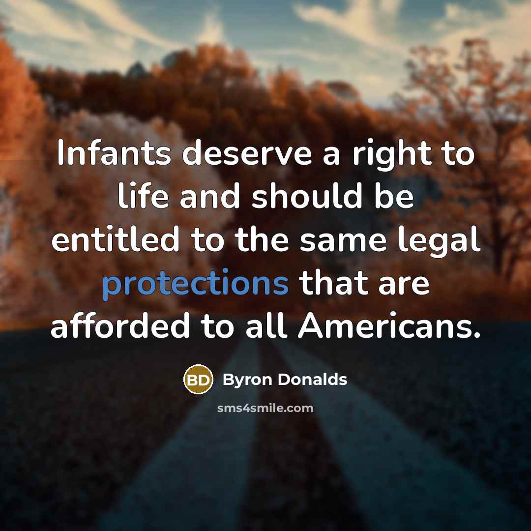 “Infants deserve a right to life and should be entitled to the same legal protections that are afforded to all Americans.” quote by Byron Donalds