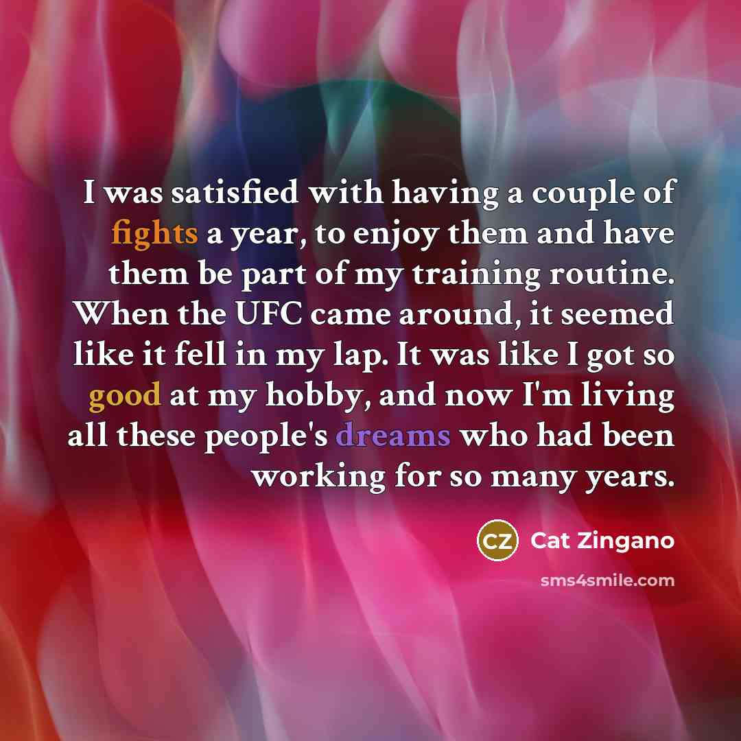 “I was satisfied with having a couple of fights a…” quote by Cat Zingano