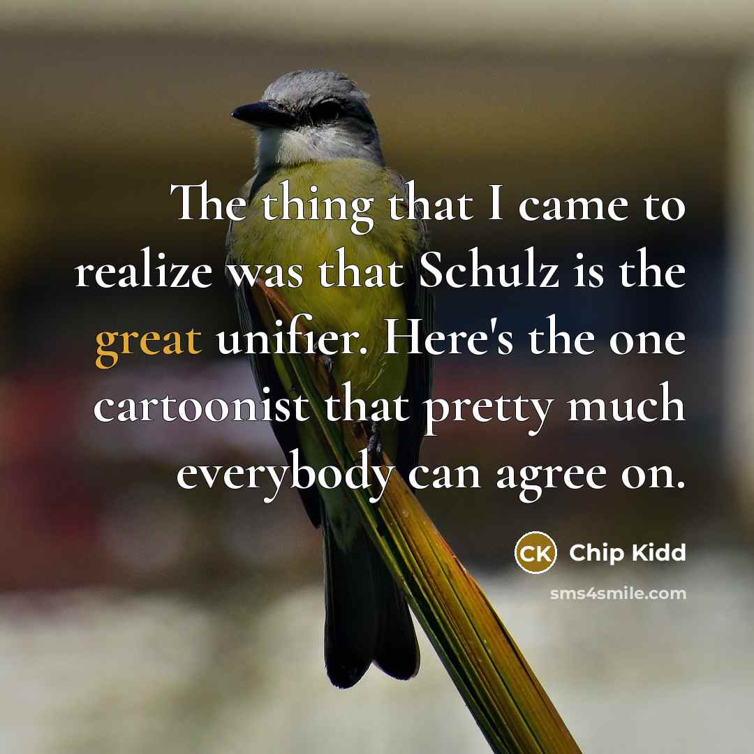 “The thing that I came to realize was that Schulz…” quote by Chip Kidd