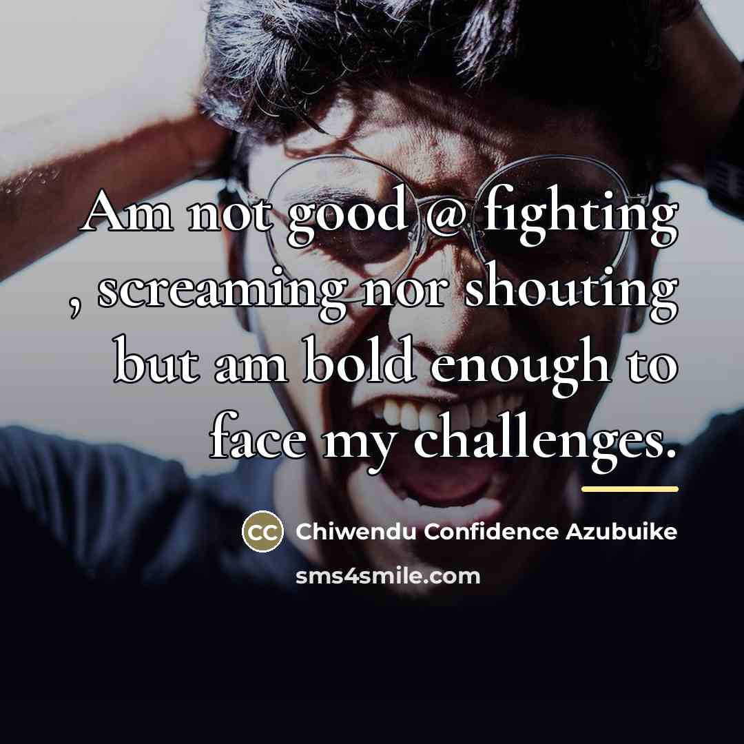 “Am not good @ fighting , screaming nor shouting but…” quote by Chiwendu Confidence Azubuike