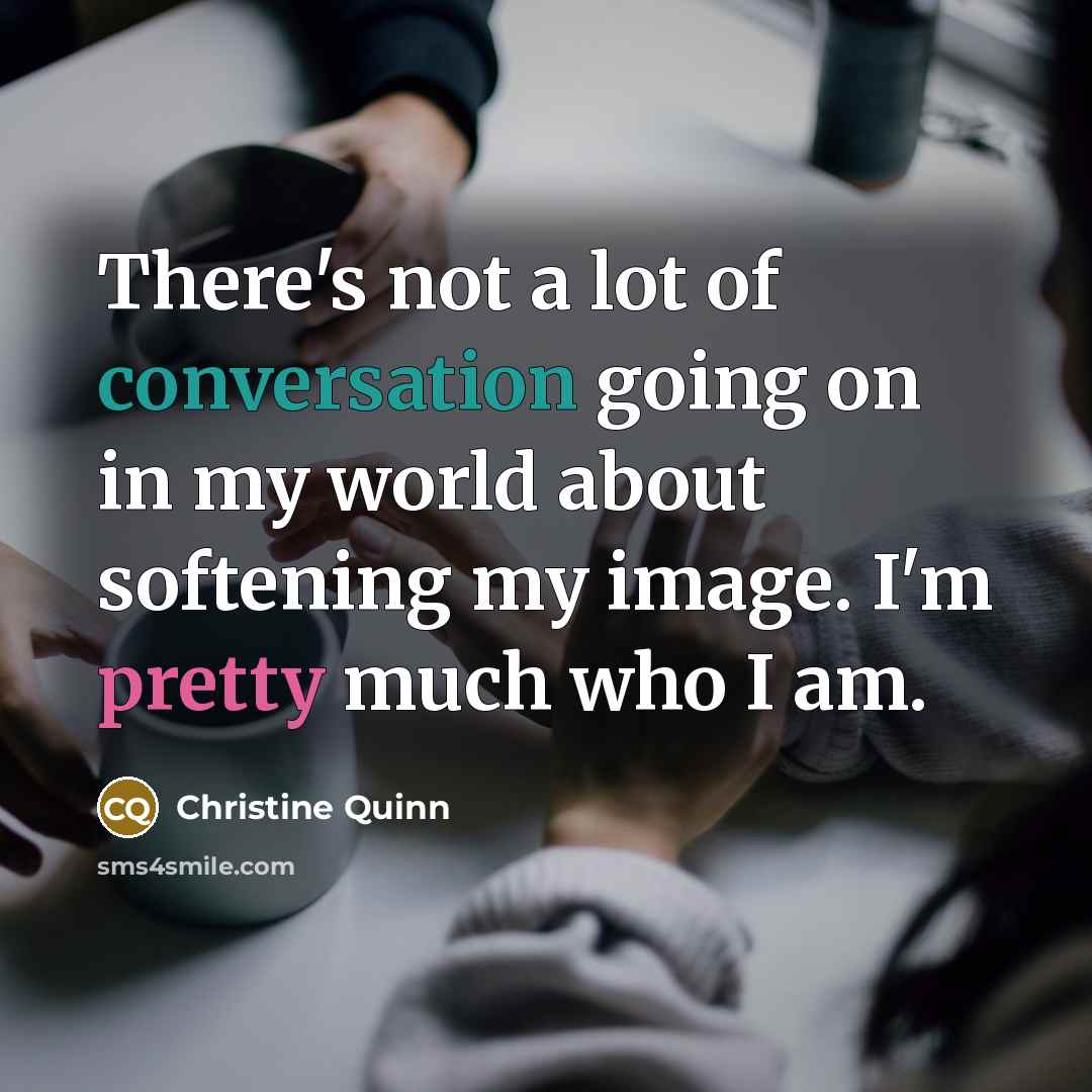 “There's not a lot of conversation going on in my…” quote by Christine Quinn