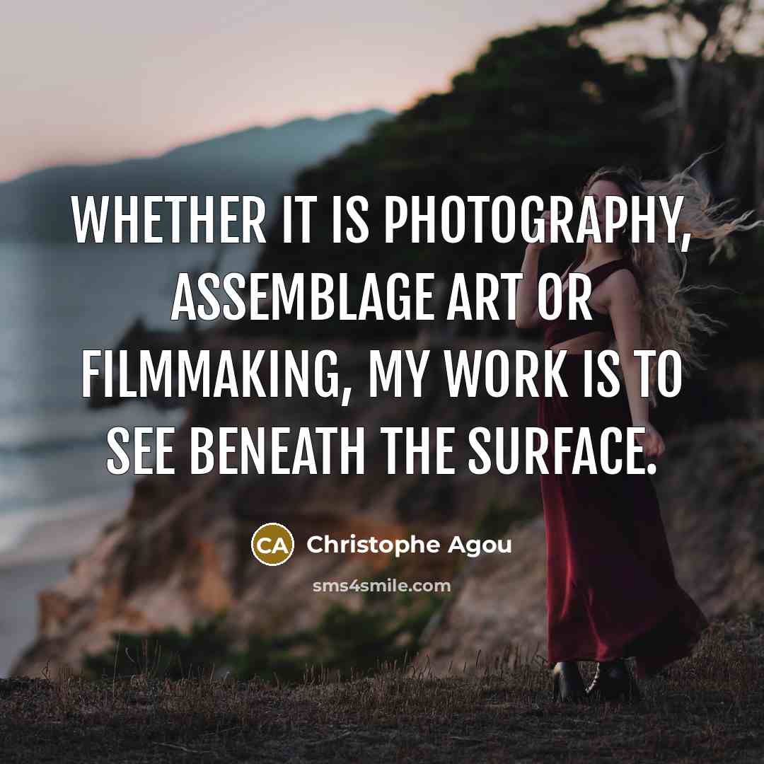 “Whether it is photography, assemblage art or filmmaking, my work…” quote by Christophe Agou