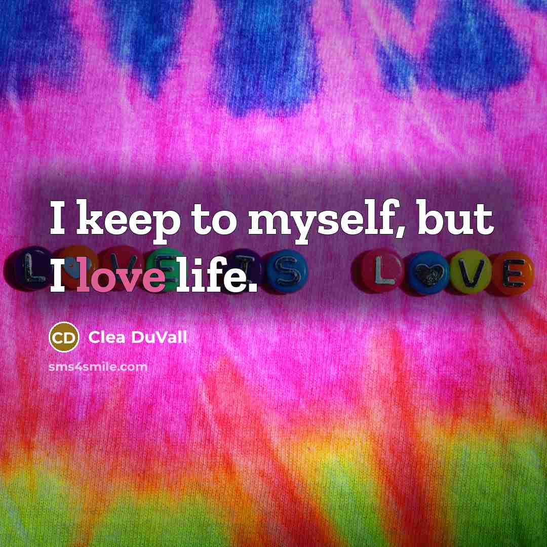 “I keep to myself, but I love life.…” quote by Clea DuVall