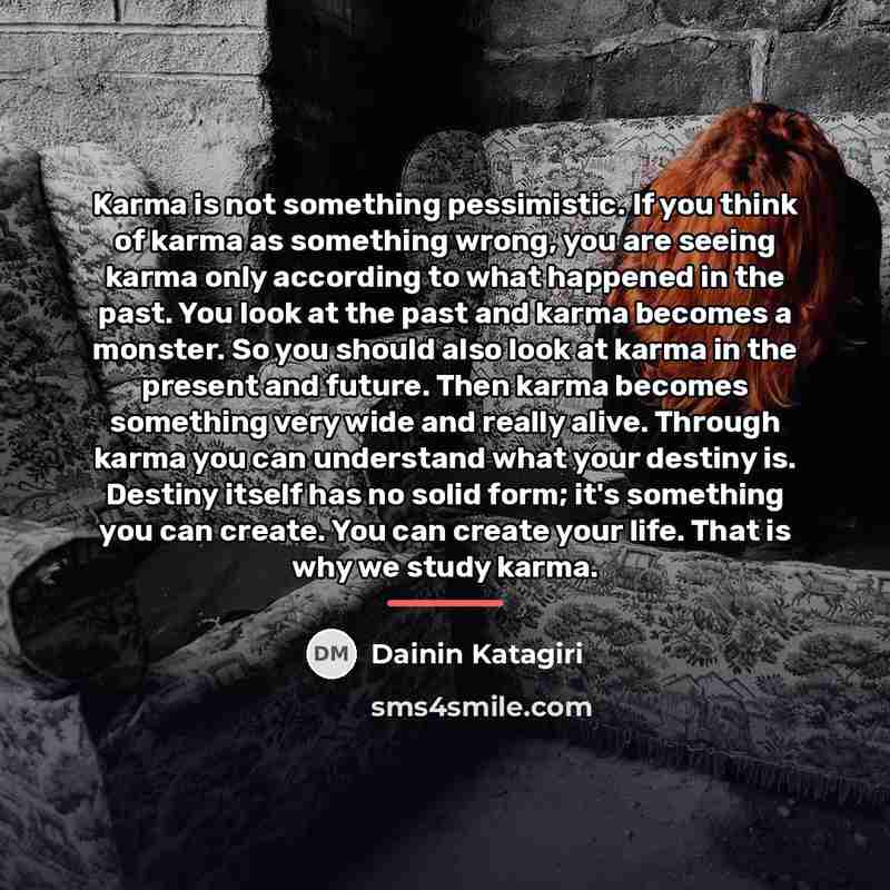 “Karma is not something pessimistic. If you think of karma…” quote by DAININ KATAGIRI