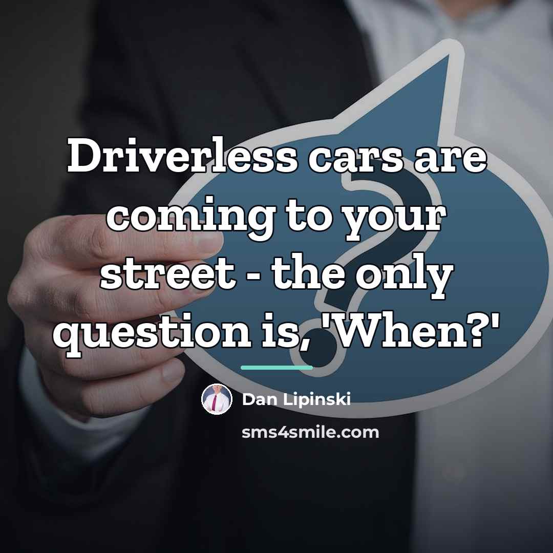 “Driverless cars are coming to your street - the only…” quote by Dan Lipinski