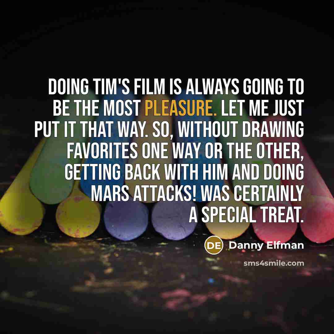 “Doing Tim's film is always going to be the most…” quote by Danny Elfman