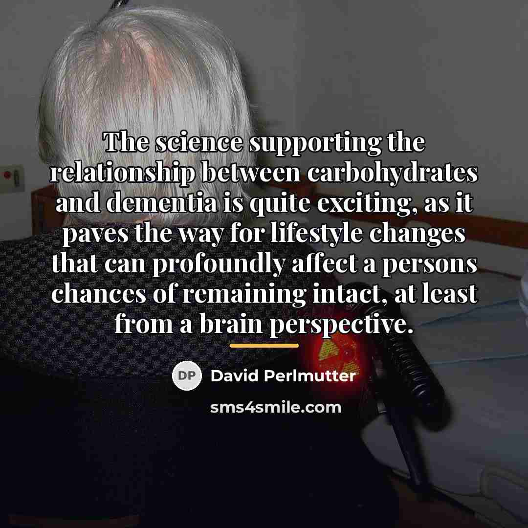 “The science supporting the relationship between carbohydrates and dementia is…” quote by David Perlmutter