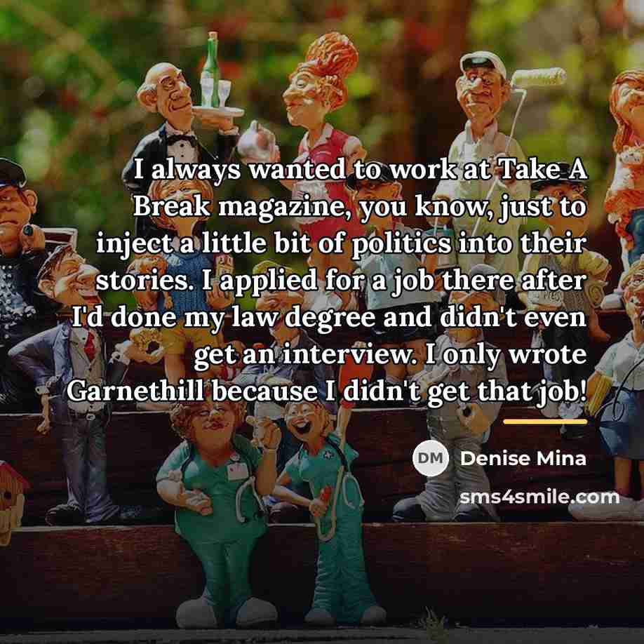 “I always wanted to work at Take A Break magazine,…” quote by Denise Mina