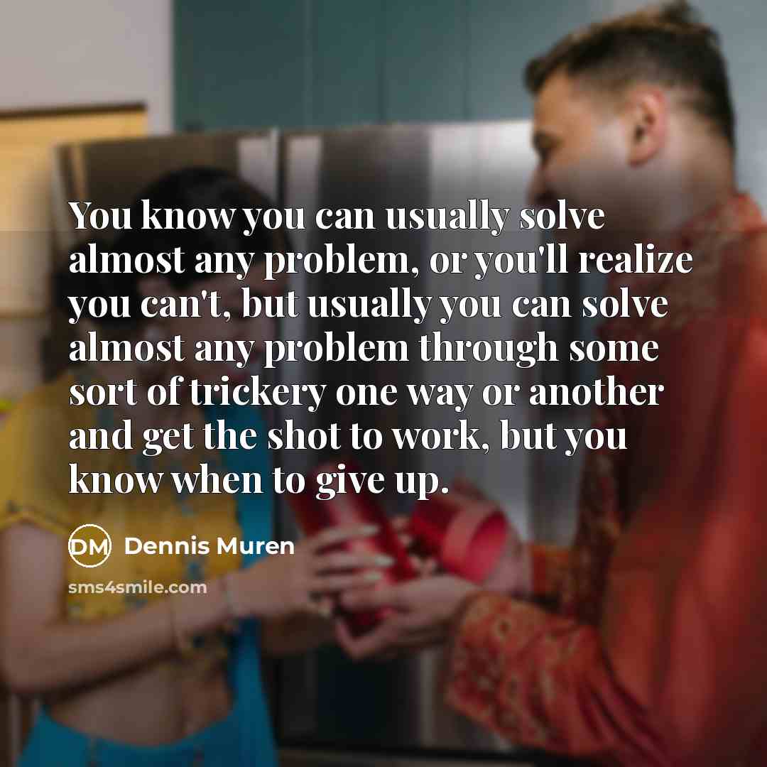 “You know you can usually solve almost any problem, or…” quote by Dennis Muren