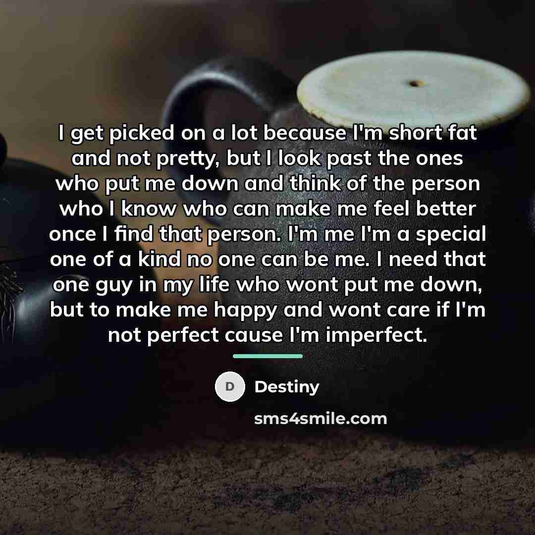 “I get picked on a lot because I'm short fat…” quote by Destiny